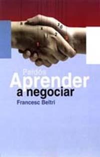 APRENDER A NEGOCIAR | 9788449308932 | FRANCESC BELTRI | Llibreria Ombra | Llibreria online de Rubí, Barcelona | Comprar llibres en català i castellà online