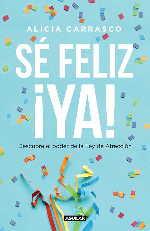 SÉ FELIZ ¡YA! | 9788403519893 | CARRASCO, ALICIA | Llibreria Ombra | Llibreria online de Rubí, Barcelona | Comprar llibres en català i castellà online