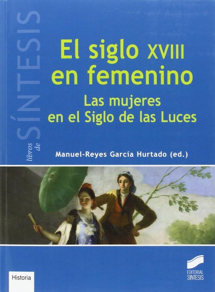 EL SIGLO XVIII EN FEMENINO | 9788490772713 | REYES GARCIA HURTADO | Llibreria Ombra | Llibreria online de Rubí, Barcelona | Comprar llibres en català i castellà online