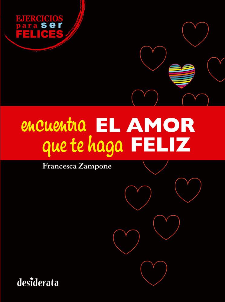 ENCUENTRA EL AMOR QUE TE HAGA FELIZ | 9788415094241 | ZAMPONE, FRANCESCA | Llibreria Ombra | Llibreria online de Rubí, Barcelona | Comprar llibres en català i castellà online