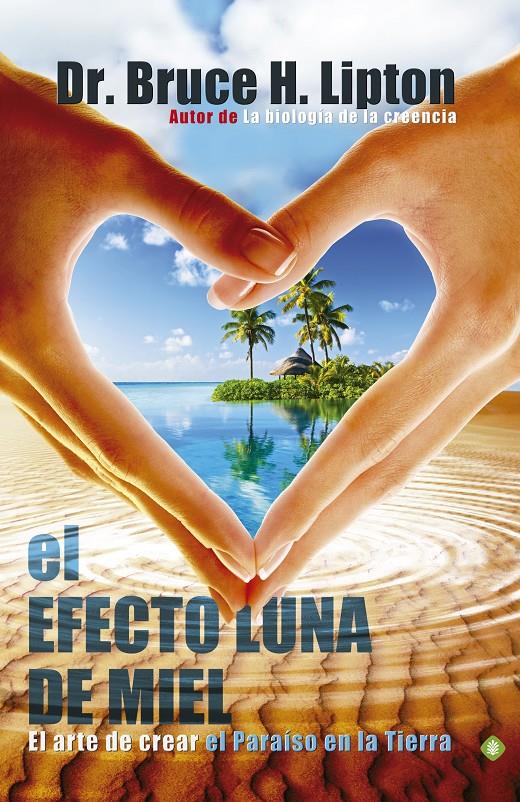 EL EFECTO LUNA DE MIEL EL ARTE DE CREAR EL PARAISO EN LA TIERRA | 9788490600191 | BRUCE LIPTON | Llibreria Ombra | Llibreria online de Rubí, Barcelona | Comprar llibres en català i castellà online