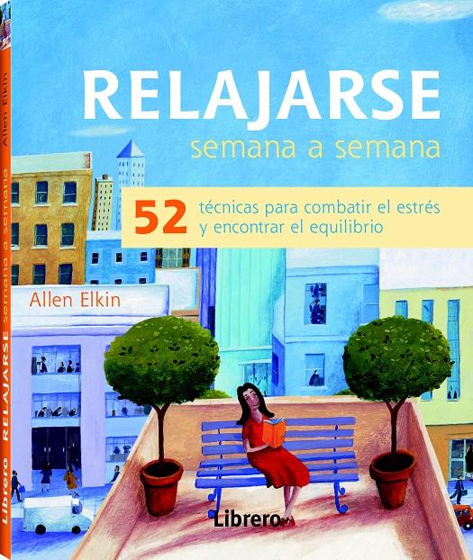 RELAJARSE SEMANA A SEMANA: 52 TECNICAS PARA COMBATIR EL ESTRES Y ENCONTRAR EL EQ | 9789089985545 | ELKIN,ALLEN | Llibreria Ombra | Llibreria online de Rubí, Barcelona | Comprar llibres en català i castellà online