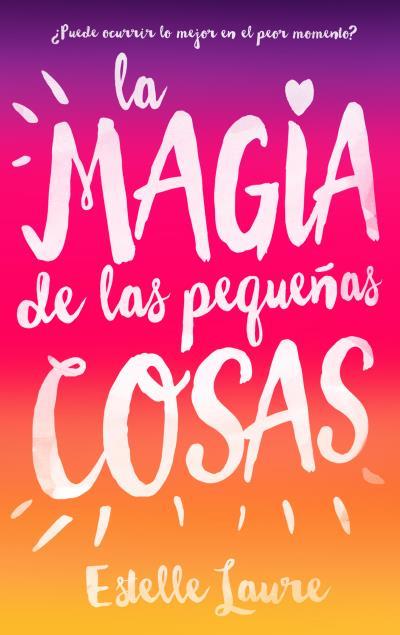 LA MAGIA DE LAS PEQUEÑAS COSAS | 9788496886537 | LAURE, ESTELLE | Llibreria Ombra | Llibreria online de Rubí, Barcelona | Comprar llibres en català i castellà online