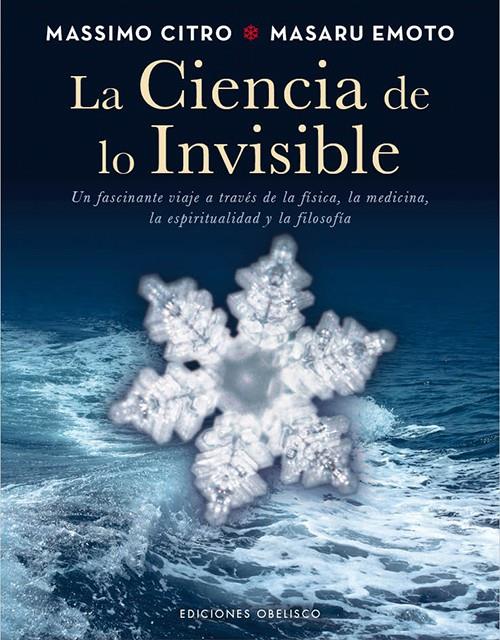 LA CIENCIA DE LO INVISIBLE UN FASCINANTE VIAJE A TRAVES DE LA FISICA LA MEDICINA LA ESPIRITUALIDAD Y LA FILOSOFIA | 9788497779326 | MASSIMO CITRO - MASARU EMOTO | Llibreria Ombra | Llibreria online de Rubí, Barcelona | Comprar llibres en català i castellà online