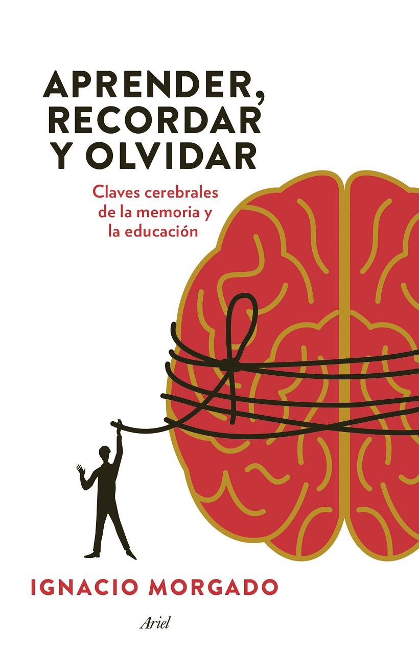 APRENDER RECORDAR Y OLVIDAR CLAVES CEREBRALES DE LA MEMORIA Y LA EDUCACION | 9788434417410 | IGNACIO MORGADO | Llibreria Ombra | Llibreria online de Rubí, Barcelona | Comprar llibres en català i castellà online