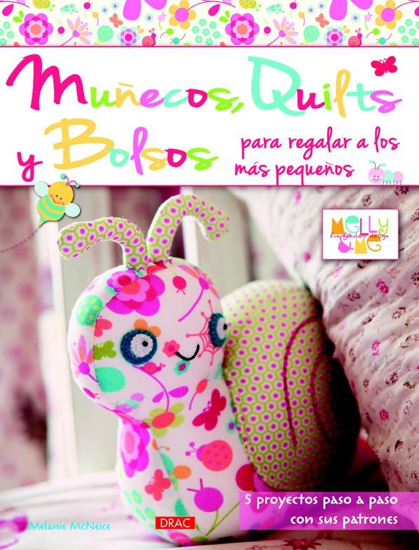 MUÑECOS QUILTS Y BOLSOS PARA REGALAR A LOS MÁS PEQUEÑOS 5 PROYECTOS PASO A PASO CON SUS PATRONES | 9788498743777 | MELANIE MCNEICE | Llibreria Ombra | Llibreria online de Rubí, Barcelona | Comprar llibres en català i castellà online