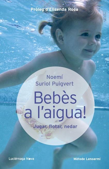 BEBES A L'AIGUA JUGAR FLOTAR NEDAR | 9788415864097 | NOEMÍ SURIOL PUIGVERT | Llibreria Ombra | Llibreria online de Rubí, Barcelona | Comprar llibres en català i castellà online