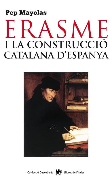 ERASME I LA CONSTRUCCIÓ CATALANA D'ESPANYA | 9788494233418 | PEP MAYOLAS | Llibreria Ombra | Llibreria online de Rubí, Barcelona | Comprar llibres en català i castellà online