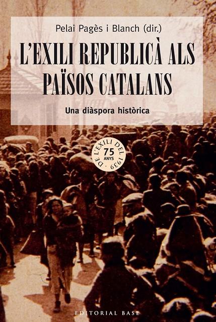 L'EXILI REPUBLICÀ ALS PAÏSOS CATALANS UNA DIASPORA HISTORICA | 9788416166213 | PELAI PAGES I BLANCH (DIR.) | Llibreria Ombra | Llibreria online de Rubí, Barcelona | Comprar llibres en català i castellà online