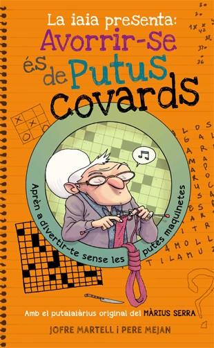 LA IAIA PRESENTA: AVORRIR-SE ÉS DE PUTUS COVARDS | 9788494261770 | MARTELL, JOFRE | Llibreria Ombra | Llibreria online de Rubí, Barcelona | Comprar llibres en català i castellà online