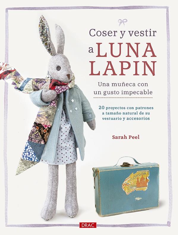 COSER Y VESTIR A LUNA LAPIN. UNA MUÑECA CON UN GUSTO IMPECABLE | 9788498745481 | PEEL, SARAH | Llibreria Ombra | Llibreria online de Rubí, Barcelona | Comprar llibres en català i castellà online