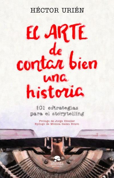 EL ARTE DE CONTAR BIEN UNA HISTORIA | 9788413440095 | URIÉN RODRÍGUEZ, HÉCTOR | Llibreria Ombra | Llibreria online de Rubí, Barcelona | Comprar llibres en català i castellà online