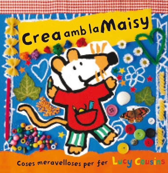 CREA AMB LA MAISY COSES MERAVELLOSES PER FER | 9788484882602 | LUCY COUSINS | Llibreria Ombra | Llibreria online de Rubí, Barcelona | Comprar llibres en català i castellà online