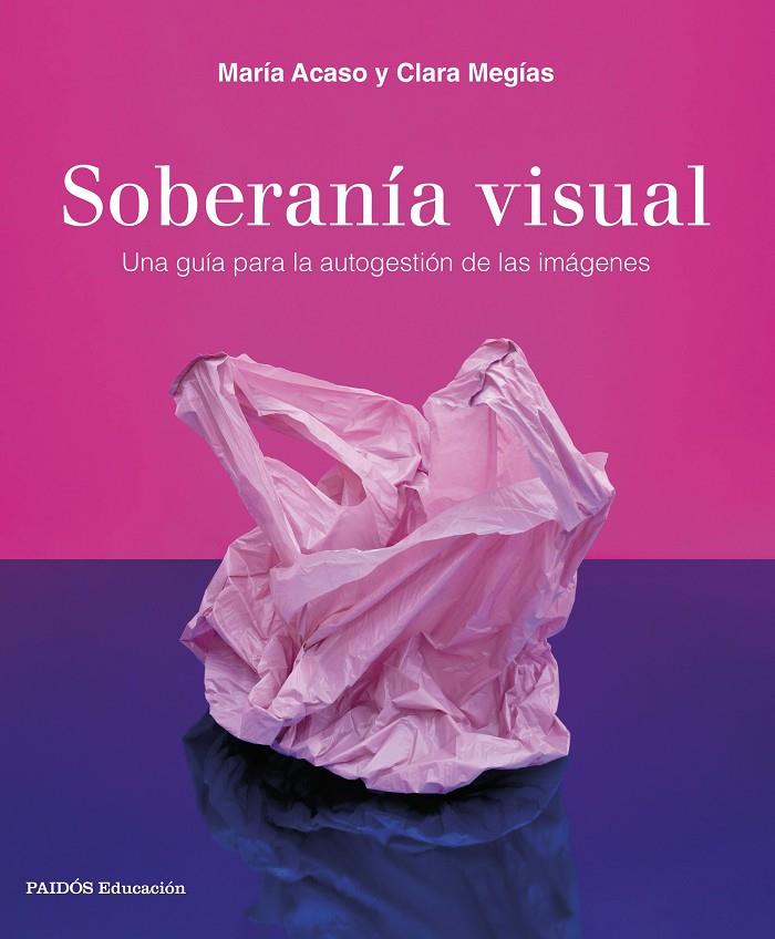 SOBERANÍA VISUAL | 9788449340208 | ACASO, MARÍA/MEGÍAS, CLARA | Llibreria Ombra | Llibreria online de Rubí, Barcelona | Comprar llibres en català i castellà online