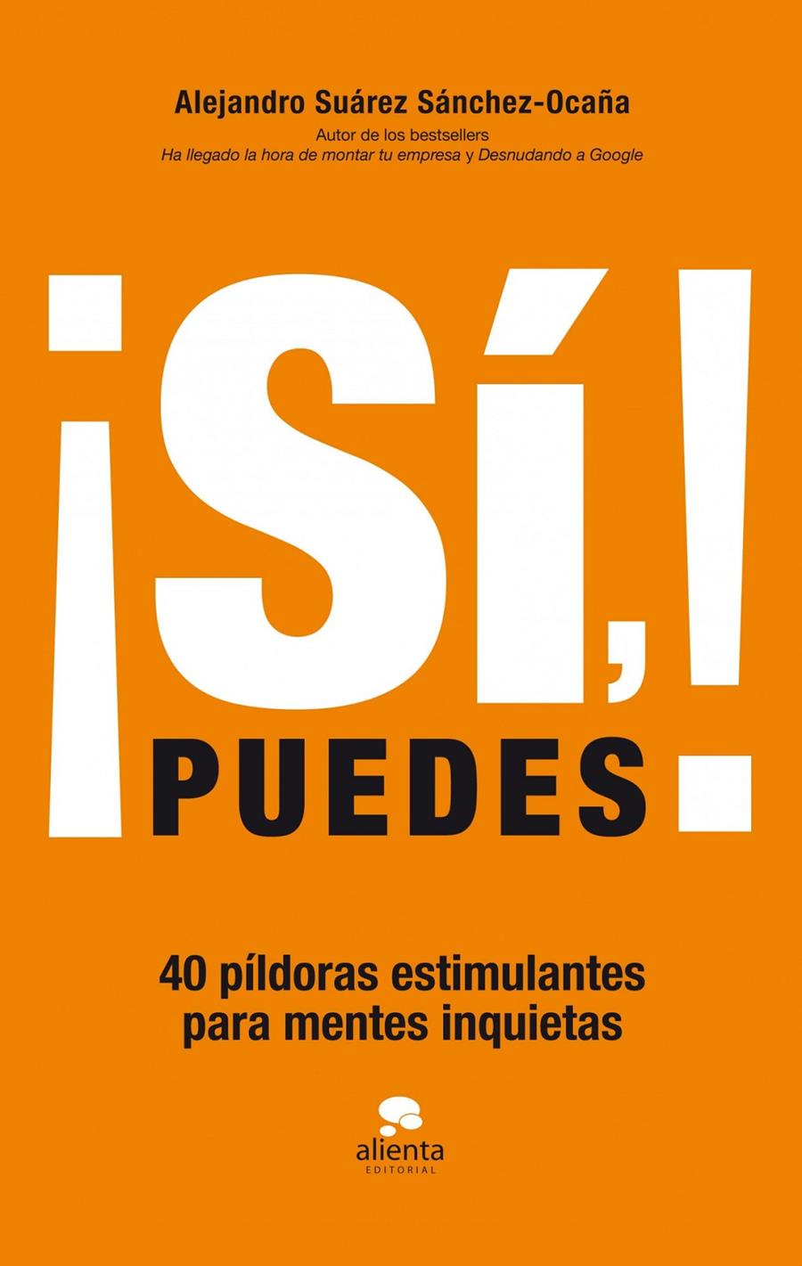 ¡SÍ, PUEDES! 40 PILDORAS ESTIMULANTES PARA MENTES INQUIETAS | 9788415678083 | ALEJANDRO SUÁREZ SÁNCHEZ-OCAÑA | Llibreria Ombra | Llibreria online de Rubí, Barcelona | Comprar llibres en català i castellà online