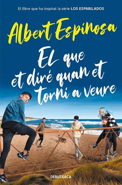 EL QUE ET DIRÉ QUAN ET TORNI A VEURE (EL LLIBRE QUE VA INSPIRAR LA SÈRIE LOS ESP | 9788418132964 | ESPINOSA, ALBERT | Llibreria Ombra | Llibreria online de Rubí, Barcelona | Comprar llibres en català i castellà online