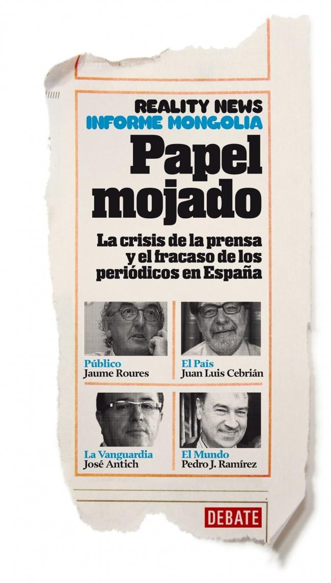 PAPEL MOJADO LA CRISIS DE LA PRENSA Y EL FRACASO DE LOS PERIODICOS EN ESPAÑA | 9788499923062 | MONGOLIA - INFORME MONGOLIA / REALITY NEWS | Llibreria Ombra | Llibreria online de Rubí, Barcelona | Comprar llibres en català i castellà online