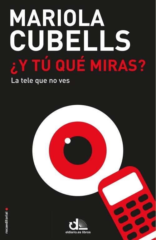 ¿Y TÚ QUÉ MIRAS? LA TELE QUE NO VES | 9788499186498 | MARIOLA CUBELLS | Llibreria Ombra | Llibreria online de Rubí, Barcelona | Comprar llibres en català i castellà online