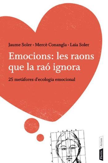 EMOCIONS: LES RAONS QUE LA RAÓ IGNORA | 9788498092196 | MERCÈ CONANGLA/JAUME SOLER/LAIA SOLER | Llibreria Ombra | Llibreria online de Rubí, Barcelona | Comprar llibres en català i castellà online