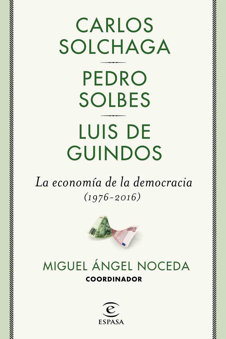 LA ECONOMÍA DE LA DEMOCRACIA (1976-2016) | 9788467049473 | NOCEDA, MIGUEL ÁNGEL/SOLBES, PEDRO/GUINDOS, LUIS DE/SOLCHAGA, CARLOS | Llibreria Ombra | Llibreria online de Rubí, Barcelona | Comprar llibres en català i castellà online