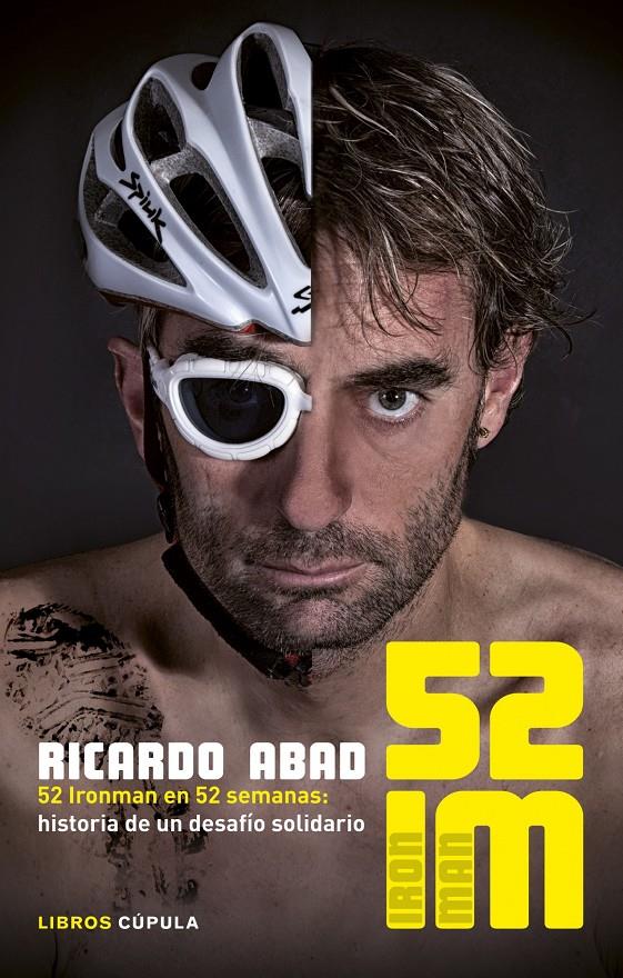 52 IM 52 IRONMAN EN 52 SEMANAS HISTORIA DE UN DESAFIO SOLIDARIO | 9788448018917 | RICARDO ABAD | Llibreria Ombra | Llibreria online de Rubí, Barcelona | Comprar llibres en català i castellà online