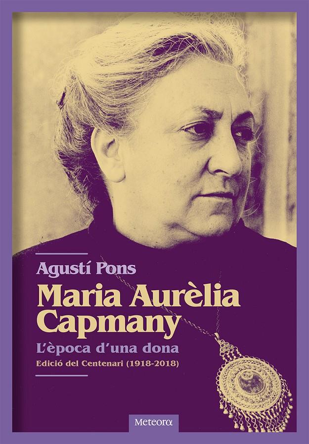 MARIA AURÈLIA CAPMANY. L'ÈPOCA D'UNA DONA | 9788494698255 | PONS MIR, AGUSTÍ | Llibreria Ombra | Llibreria online de Rubí, Barcelona | Comprar llibres en català i castellà online