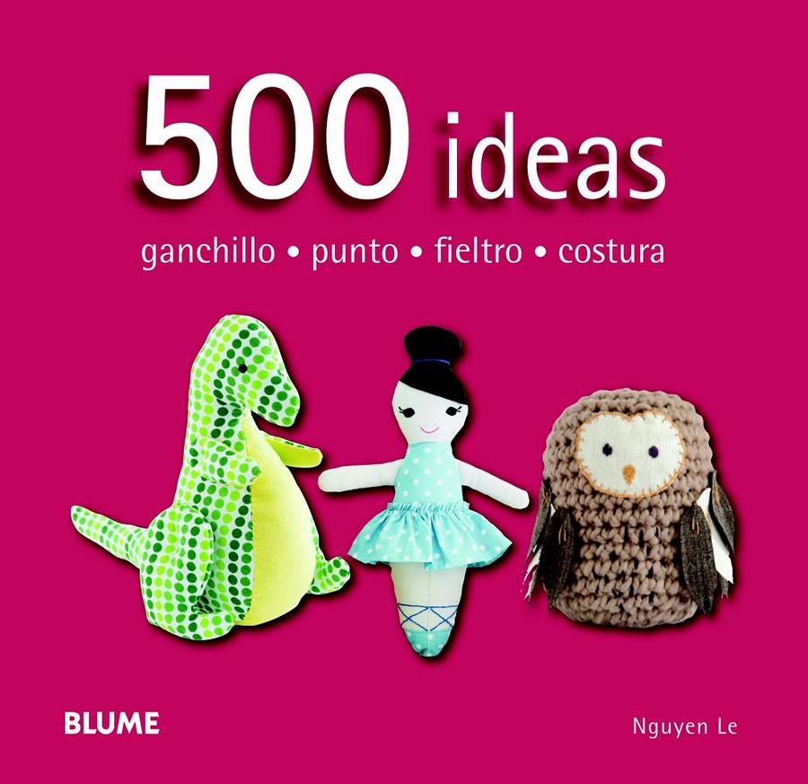 500 IDEAS. GANCHILLO, PUNTO, FIELTRO Y COSTURA | 9788415317586 | NGUYEN, LE | Llibreria Ombra | Llibreria online de Rubí, Barcelona | Comprar llibres en català i castellà online