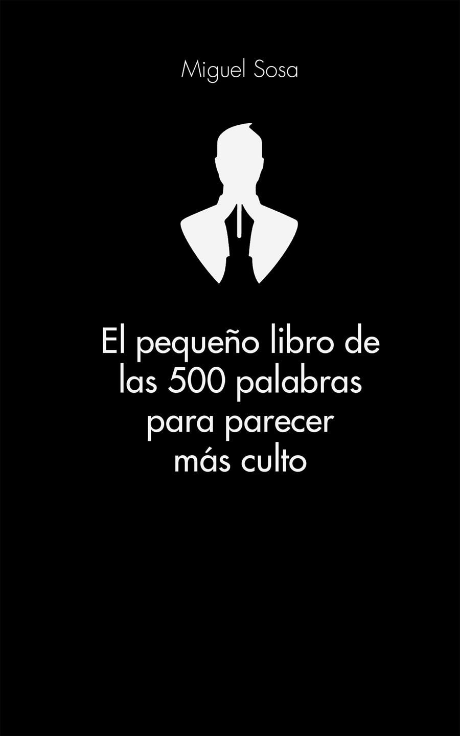 EL PEQUEÑO LIBRO DE LAS 500 PALABRAS PARA PARECER MÁS CULTO | 9788416253319 | MIGUEL SOSA LÁZARO | Llibreria Ombra | Llibreria online de Rubí, Barcelona | Comprar llibres en català i castellà online