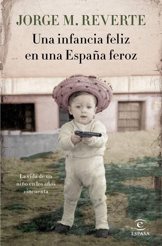 UNA INFANCIA FELIZ EN UNA ESPAÑA FEROZ | 9788467051865 | MARTÍNEZ REVERTE, JORGE | Llibreria Ombra | Llibreria online de Rubí, Barcelona | Comprar llibres en català i castellà online