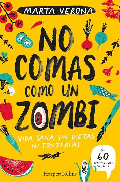 NO COMAS COMO UN ZOMBI. VIDA SANA SIN DIETAS NI TONTERIAS | 9788491395935 | VERONA, MARTA | Llibreria Ombra | Llibreria online de Rubí, Barcelona | Comprar llibres en català i castellà online