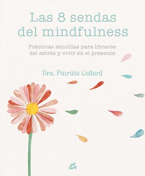 LAS 8 SENDAS DEL MINDFULNESS | 9788484455721 | COLLARD, PATRIZIA | Llibreria Ombra | Llibreria online de Rubí, Barcelona | Comprar llibres en català i castellà online