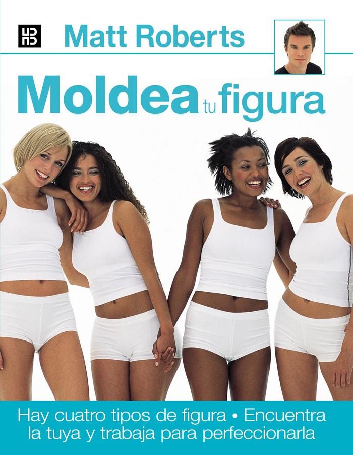 MOLDEA TU FIGURA | 9788489840508 | ROBERTS, MATT | Llibreria Ombra | Llibreria online de Rubí, Barcelona | Comprar llibres en català i castellà online