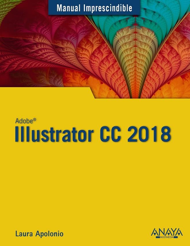 ILLUSTRATOR CC 2018 | 9788441540149 | APOLONIO, LAURA | Llibreria Ombra | Llibreria online de Rubí, Barcelona | Comprar llibres en català i castellà online