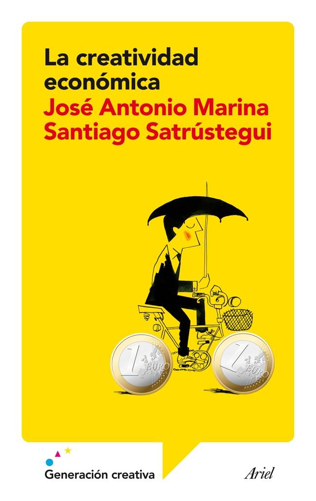 LA CREATIVIDAD ECONÓMICA | 9788434409385 | JOSÉ ANTONIO MARINA/SANTIAGO SATRÚSTEGUI | Llibreria Ombra | Llibreria online de Rubí, Barcelona | Comprar llibres en català i castellà online