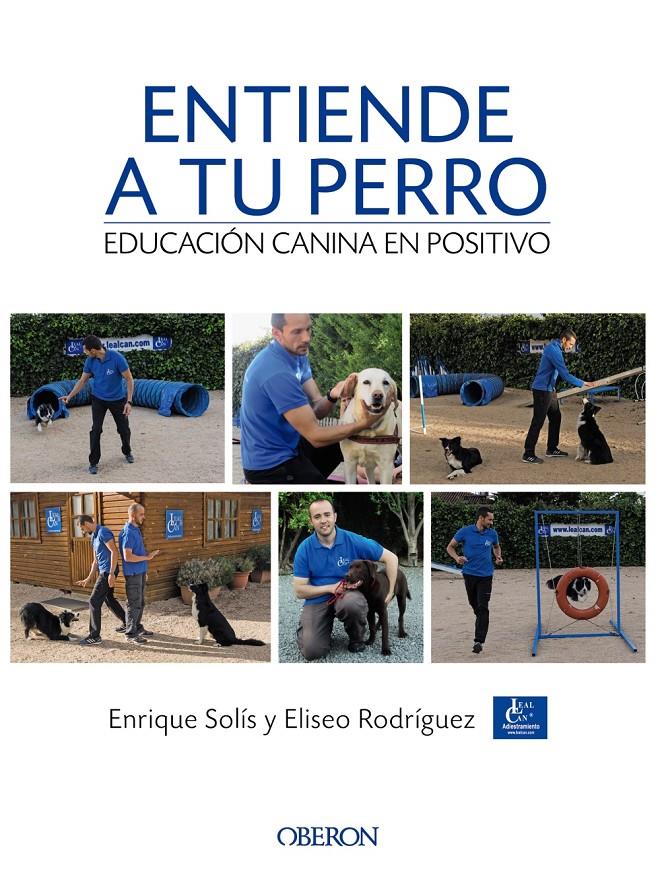 ENTIENDE A TU PERRO. EDUCACIÓN CANINA EN POSITIVO | 9788441538412 | SOLÍS ÁLVAREZ, ENRIQUE/RODRÍGUEZ CARRASCO, ELISEO | Llibreria Ombra | Llibreria online de Rubí, Barcelona | Comprar llibres en català i castellà online