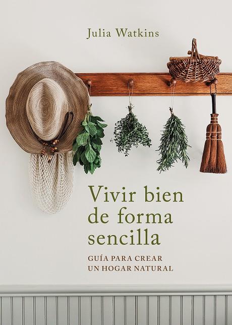 VIVIR BIEN DE FORMA SENCILLA | 9788403522695 | WATKINS, JULIA | Llibreria Ombra | Llibreria online de Rubí, Barcelona | Comprar llibres en català i castellà online