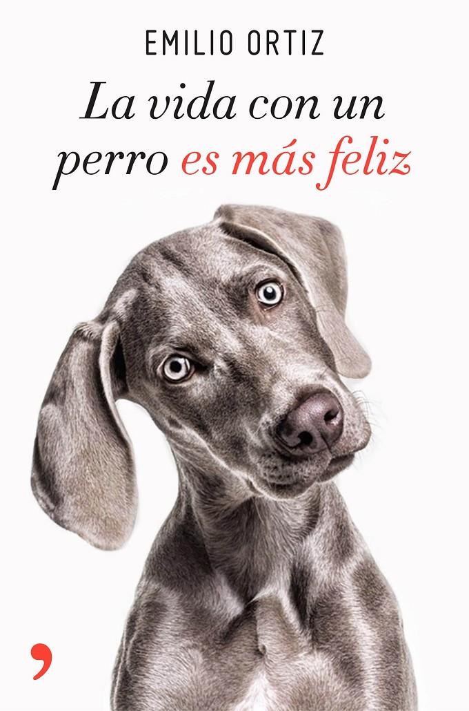 LA VIDA CON UN PERRO ES MÁS FELIZ | 9788499986371 | ORTIZ, EMILIO | Llibreria Ombra | Llibreria online de Rubí, Barcelona | Comprar llibres en català i castellà online