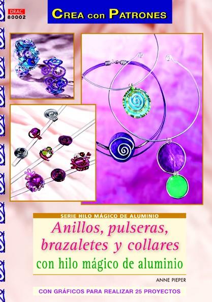 ANILLOS, PULSERAS, BRAZALETES Y COLLARES CON HILO MÁGICO DE ALUMINIO | 9788498742534 | PIEPER, ANNE | Llibreria Ombra | Llibreria online de Rubí, Barcelona | Comprar llibres en català i castellà online