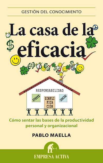 LA CASA DE LA EFICIENCIA COMO SENTAR LAS BASES DE LA PRODUCTIVIDAD PERSONAL Y ORGANIZACIONAL | 9788496627680 | PABLO MAELLA | Llibreria Ombra | Llibreria online de Rubí, Barcelona | Comprar llibres en català i castellà online