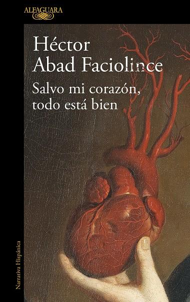 SALVO MI CORAZÓN, TODO ESTÁ BIEN | 9788420461854 | ABAD FACIOLINCE, HÉCTOR | Llibreria Ombra | Llibreria online de Rubí, Barcelona | Comprar llibres en català i castellà online