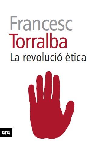 LA REVOLUCIÓ ÈTICA | 9788415642909 | FRANCESC TORRALBA | Llibreria Ombra | Llibreria online de Rubí, Barcelona | Comprar llibres en català i castellà online