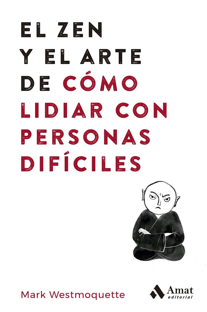 EL ZEN Y EL ARTE DE CÓMO LIDIAR CON PERSONAS DIFÍCILES | 9788497355575 | WESTMOQUETTE, MARK | Llibreria Ombra | Llibreria online de Rubí, Barcelona | Comprar llibres en català i castellà online