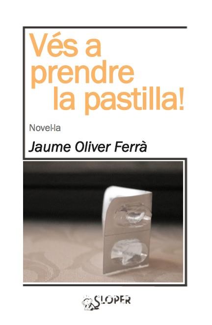 VÉS A PRENDRE LA PASTILLA! | 9788494143724 | OLIVER FERRÀ, JAUME | Llibreria Ombra | Llibreria online de Rubí, Barcelona | Comprar llibres en català i castellà online