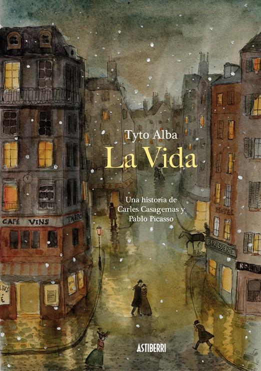 LA VIDA. UNA HISTORIA DE CARLES CASAGEMAS Y PABLO PICASSO | 9788416251773 | ALBA, TYTO | Llibreria Ombra | Llibreria online de Rubí, Barcelona | Comprar llibres en català i castellà online