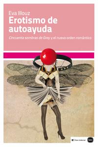 EROTISMO DE AUTOAYUDA CINCUENTA SOMBRAS DE GREY Y EL NUEVO ORDEN ROMANTICO | 9788415917120 | EVA ILLOUZ | Llibreria Ombra | Llibreria online de Rubí, Barcelona | Comprar llibres en català i castellà online