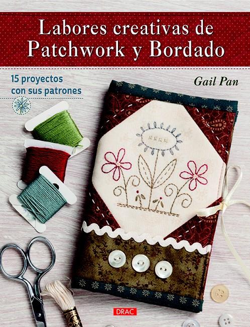 LABORES CREATIVAS DE PATCHWORK Y BORDADO | 9788498745467 | PAN, GAIL | Llibreria Ombra | Llibreria online de Rubí, Barcelona | Comprar llibres en català i castellà online