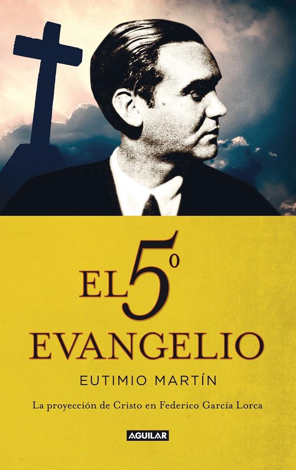 EL QUINTO EVANGELIO. LA PROYECCIÓN DE CRISTO EN FEDERICO GARCÍA LORCA | 9788403013452 | MARTÍN, EUTIMIO | Llibreria Ombra | Llibreria online de Rubí, Barcelona | Comprar llibres en català i castellà online