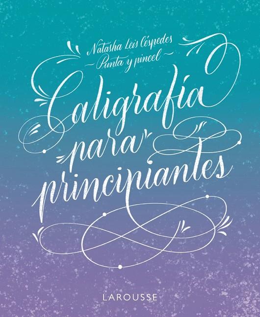 CALIGRAFÍA PARA PRINCIPIANTES | 9788419250162 | LEIS CÉSPEDES, NATASHA | Llibreria Ombra | Llibreria online de Rubí, Barcelona | Comprar llibres en català i castellà online