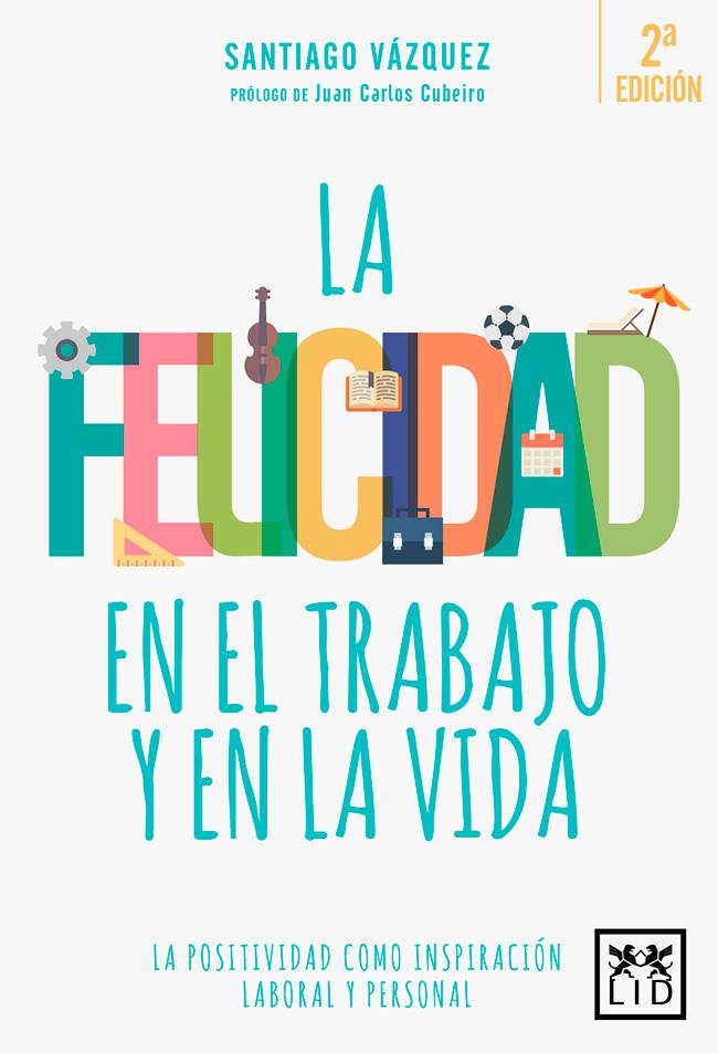 LA FELICIDAD EN EL TRABAJO Y EN LA VIDA | 9788416624812 | VÁZQUEZ BLANCO, SANTIAGO | Llibreria Ombra | Llibreria online de Rubí, Barcelona | Comprar llibres en català i castellà online