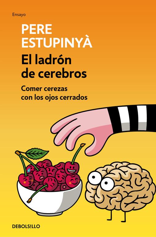 EL LADRÓN DE CEREBROS. COMER CEREZAS CON LOS OJOS CERRADOS | 9788466339445 | ESTUPINYA, PERE | Llibreria Ombra | Llibreria online de Rubí, Barcelona | Comprar llibres en català i castellà online